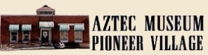 Aztec Museum and Pioneer Village